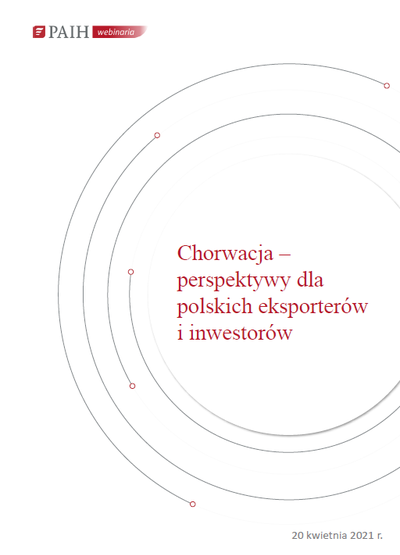 Chorwacja - perspektywy dla polskich eksporterw i inwestorw, Webinarium PAIH, 2021