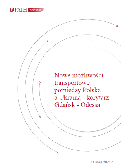 Nowe moliwoci transportowe pomidzy Polsk a Ukrain - korytarz Gdask-Odessa, Webinarium PAIH, 2021