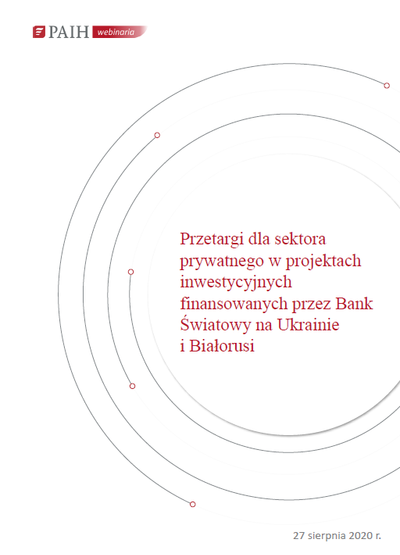 Przetargi dla sektora prywatnego w projektach inwestycyjnych finansowanych przez Bank wiatowy na Ukrainie i Biaorusi, Webinarium PAIH, 2020